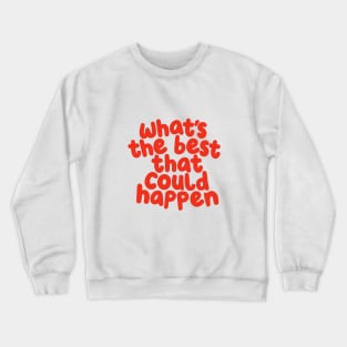 Whats The Best That Could Happen in pink and red Crewneck Sweatshirt